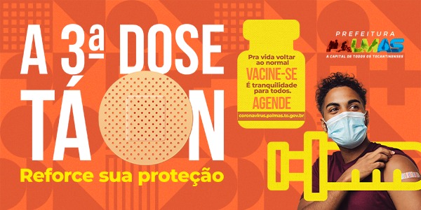 COMEÇOU A TERCEIRA DOSE REFORCE SUA PROTEÇÃO